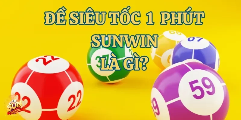 Đề siêu tốc 1 phút Sunwin phù hợp với nhiều người chơi ưa thích tốc độ